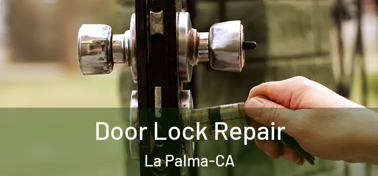  Door Lock Repair La Palma-CA