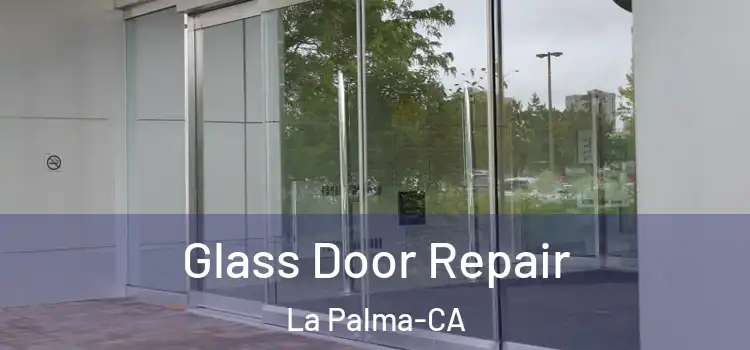 Glass Door Repair La Palma-CA